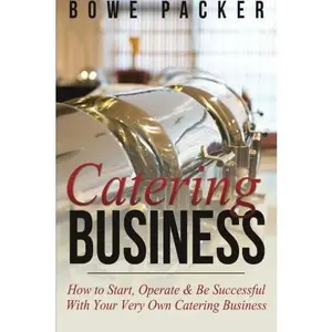 USED-Catering Business: How to Start, Operate & Be Successful With Your Very Own Catering Business by Bowe Packer (Paperback)