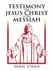 USED-Testimony for Jesus Christ Is the Messiah: The Living Son of God by Chao, Seng (Paperback)