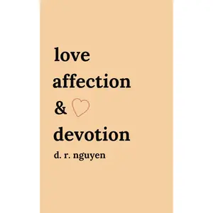 Love affection & devotion: poetry and prose (Love & Heartbreak Poems)