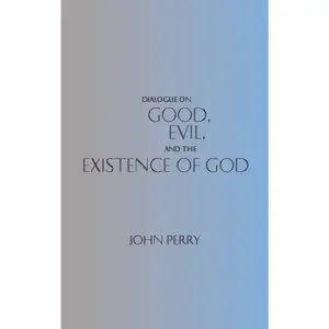 USED Book - Dialogue on Good, Evil, and the Existence of God (Hackett Philosophical Dialogues) by John Perry (Paperback) - english