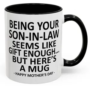 Being Your Son-In-Law is Gift Enough Funny Mother's Day Gift Accent Coffee Mug