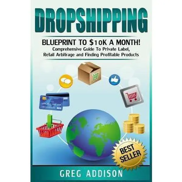 USED-Dropshipping: Blueprint to $10k a Month!- Comprehensive Guide To Private Label, Retail Arbitrage and Finding Profitable Products by Addison, Greg (Paperback)