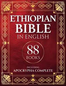 The Complete Ethiopian Bible in English (88 Scriptures) - Includes Apocrypha, Book of Enoch, Jubilees, Lost Books for Christian Tradition Study