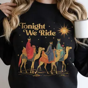 3 Wise Men Tonight We Ride Christmas Sweatshirt or T-Shirt, Faith Religious Christmas Shirt, True Story Christian Nativity Sweater, Christian Sweater