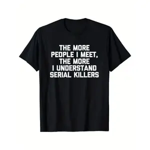 100% Cotton Golf Gift T-Shirt For Men and Women The More People I Meet, The More I Understand Serial Killers T-Shirt