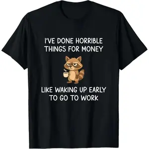 I've Done Horrible Things for Money, Raccoon, Funny, Jokes T-Shirt