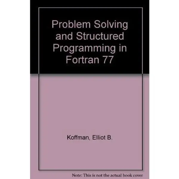 USED-Problem Solving and Structured Programming in FORTRAN 77 by Elliot B. Koffman (Paperback)