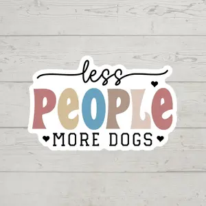 Less People More Dogs sticker colorful waterproof glossy vinyl sticker cute gift tumbler laptop sticker decal water bottle trending