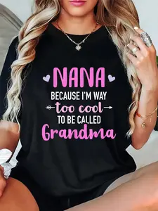 100% Cotton  Nana Because I'm Way Too Cool To Be Called Grandma T-Shirt