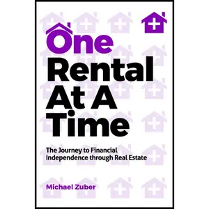 One Rental At A Time: The Journey to Financial Independence through Real Estate
