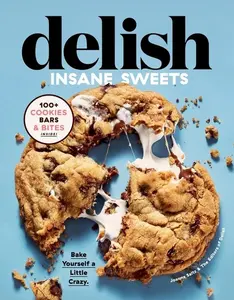 Delish Insane Sweets: Bake Yourself a Little Crazy: 100+ Cookies, Bars, Bites, and Treats by Editors of Delish||Joanna Saltz [Hardback Book]