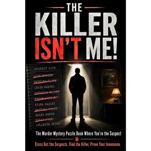 The Killer Isn’t Me! - The Murder Mystery Puzzle Book Where You’re the Suspect: An Immersive Whodunnit Logic Puzzle and Elimination Game for Adults