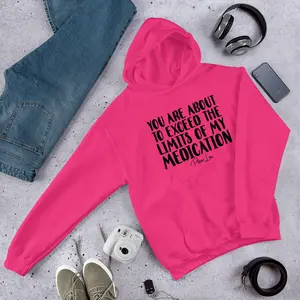 You Are About To Exceed The Limits Of My Medication Graphic Hoodie
