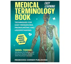 Medical Terminology Book: 1000+ Terms In Anatomy And Physiology Workbook For Nurses, High School & Medical Students With Practical Exercises, Easy Learning, Bonus Coding & Billing Insights