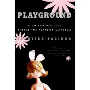 Playground: A Childhood Lost Inside the Playboy Mansion by Jennifer Saginor [Paperback Book]