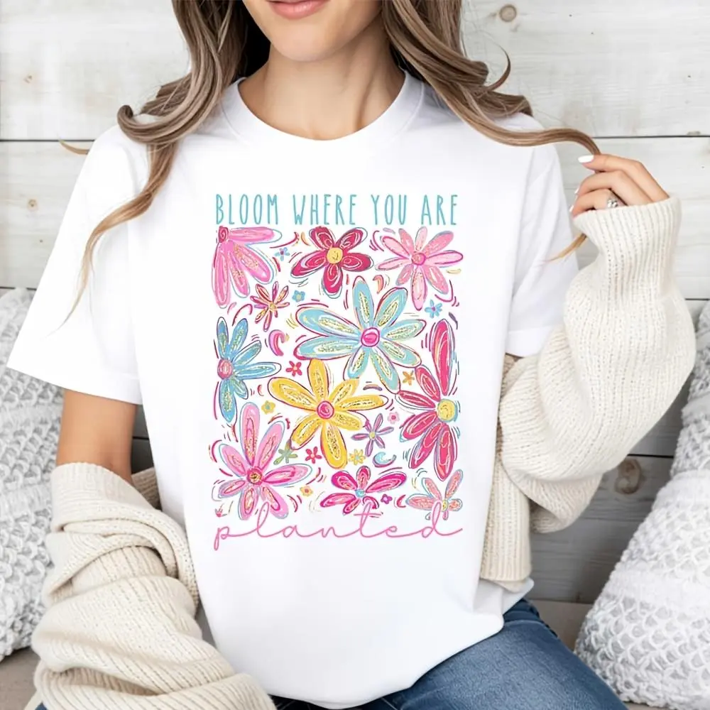 Bloom Where You Are Planted Floral Print, T-Shirt, Inspirational Quote Spring Summer Fashion, Casual Daily Wear Outdoor Activity