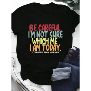 'Be Careful, I'm Not Sure Which Me I Am Today' Graphic Tee  Women's Casual Summer Top, Bold Colorful Lettering, Round Neck, Short Sleeve, Dressy & Humorous Design Cotton Shirt Womenswear Breathable