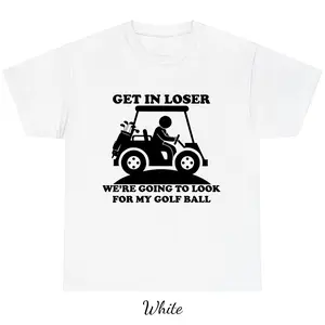 Get In Loser Were Going To Look For My Golf Ball Shirt For Men For Women, Funny Golf Cart Meme Shirt, Soft Cotton Apparel, Casual Course Wear