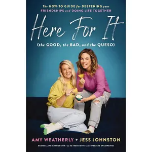 Here For It (the Good, the Bad, and the Queso): The How-To Guide for Deepening Your Friendships and Doing Life Together Paperback – January 30, 2024