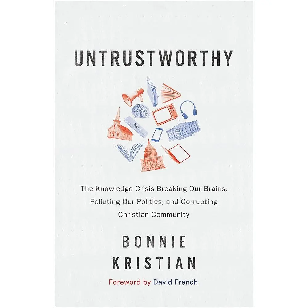 Untrustworthy: The Knowledge Crisis - Breaking Our Brains, Polluting Our Politics, Corrupting Christian Community English Book for Christians (Award of Merit Winner)