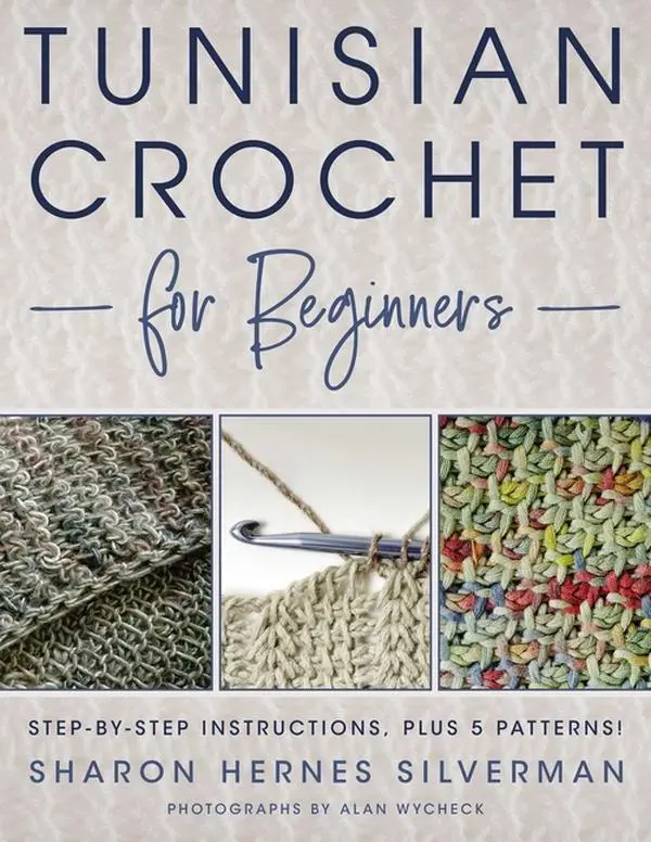 Tunisian Crochet for Beginners: Step-By-Step Instructions, Plus 5 Patterns! by Sharon Hernes Silverman (Paperback)