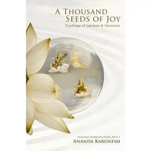 USED-A Thousand Seeds of Joy: Teachings of Lakshmi and Saraswati by Karunesh, Ananda (Paperback)