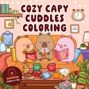 Cozy Capy Cuddles Coloring: Kawaii Capybara Coloring Book: Adorable Animal Designs for Relaxation, Calm, and Creative Fun -- Helen H. Wu, Paperback