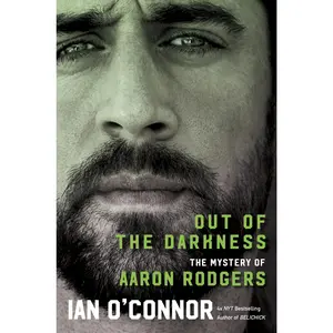 Out of the Darkness: The Mystery of Aaron Rodgers by Ian O'Connor [Hardback Book]