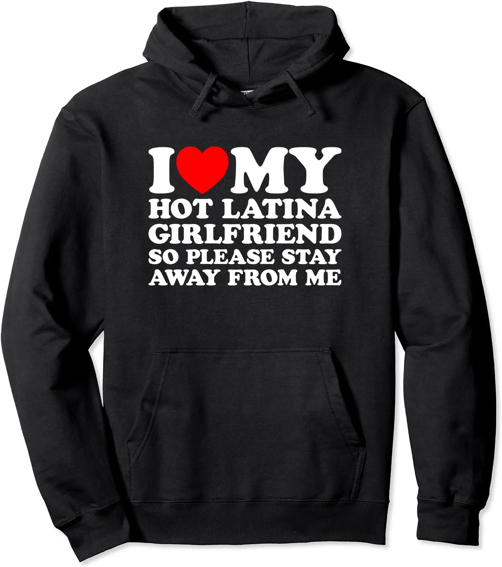 I Love My Hot Latina Girlfriend So Please Stay Away From Me Pullover Hoodie | Unisex Hooded Sweatshirt