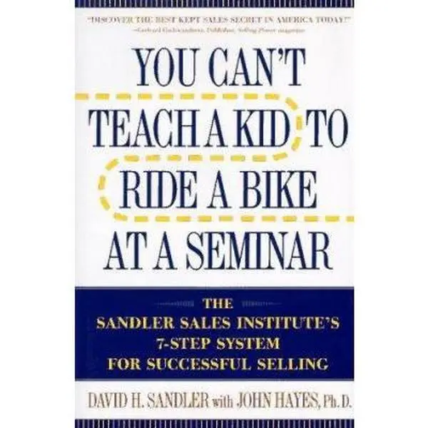 USED Book - You Can't Teach a Kid to Ride a Bike at a Seminar: The Sandler Sales Institute's 7-Step System for Successful Selling by David H. Sandler (Hardcover) - english