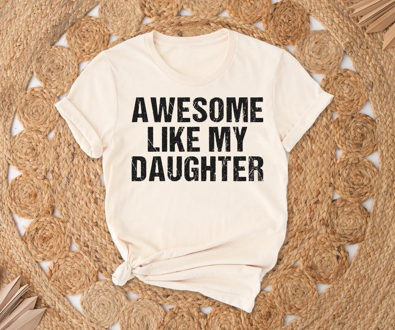 Comfort Colors Awesome Like My Daughter Trendy Shirt, Funny Shirt Men, Daughter Gift, Husband Shirt, Father’s Day Gift Tee, Gift for Him  Top Fits