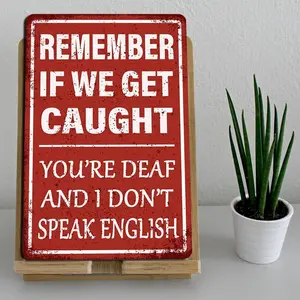 2D Flat, 1pc Funny Vintage Metal Tin Sign - "Remember If We Get Caught You're Deaf and I Don't Speak English" - Humorous Garage Decor for Man Cave, Bar, Home Office, 8x12 Inch, Met