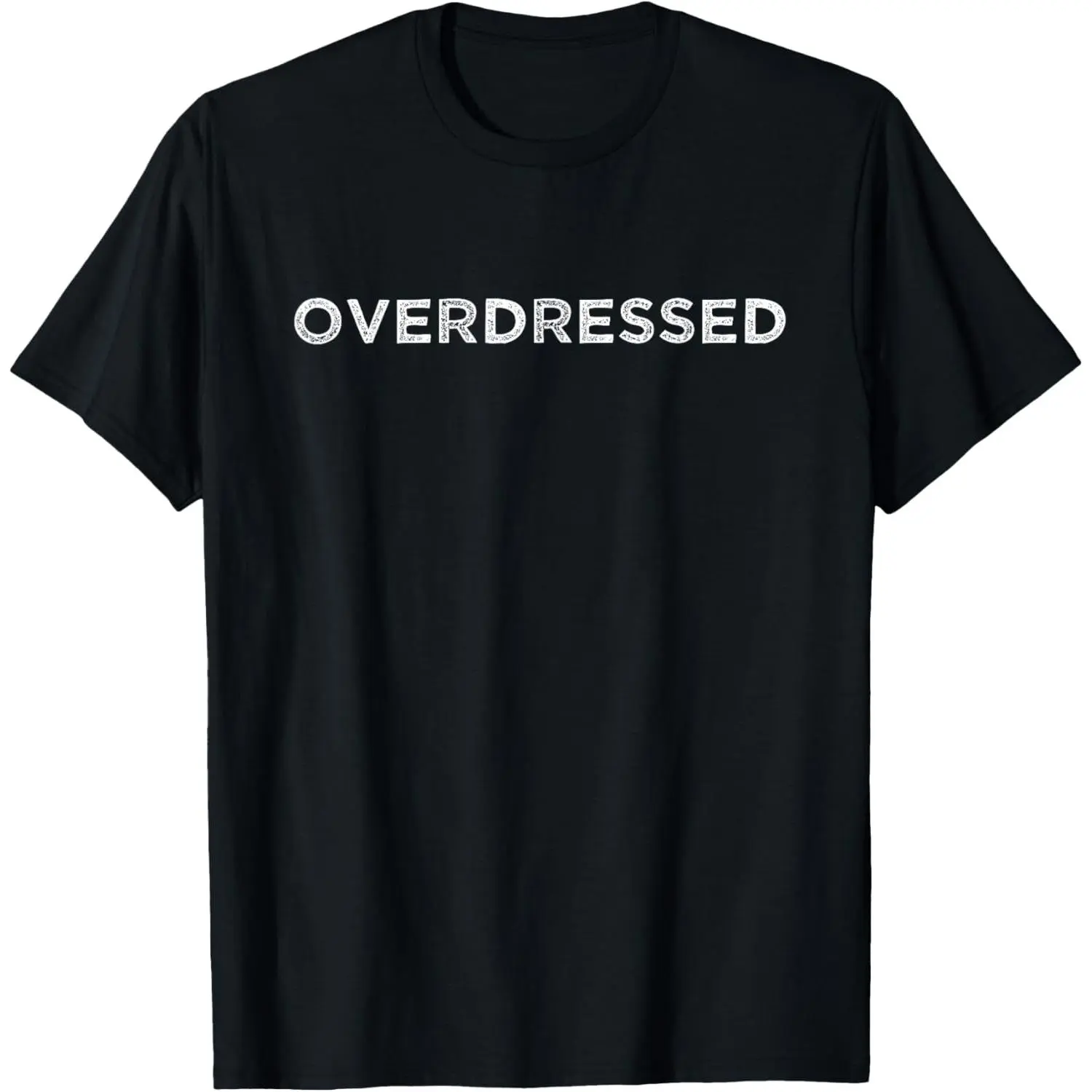 Overdressed Funny Casual Dress Code Sarcastic Friend Meme T-Shirt