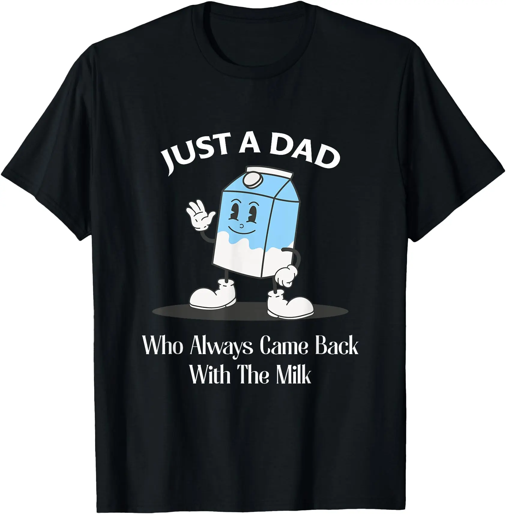 Just A Dad Who Always Came Back With The Vintage Milk Gift For You Unisex T-Shirt Cotton Menswear Man Classic