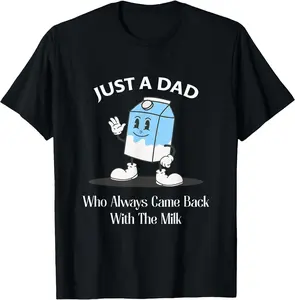 Just A Dad Who Always Came Back With The Vintage Milk Gift For You Unisex T-Shirt Cotton Menswear Man Classic