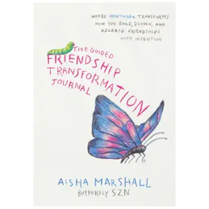 The Guided Friendship Transformation Journal: Where heartwork transforms how you build, nurture, and release friendships Paperback