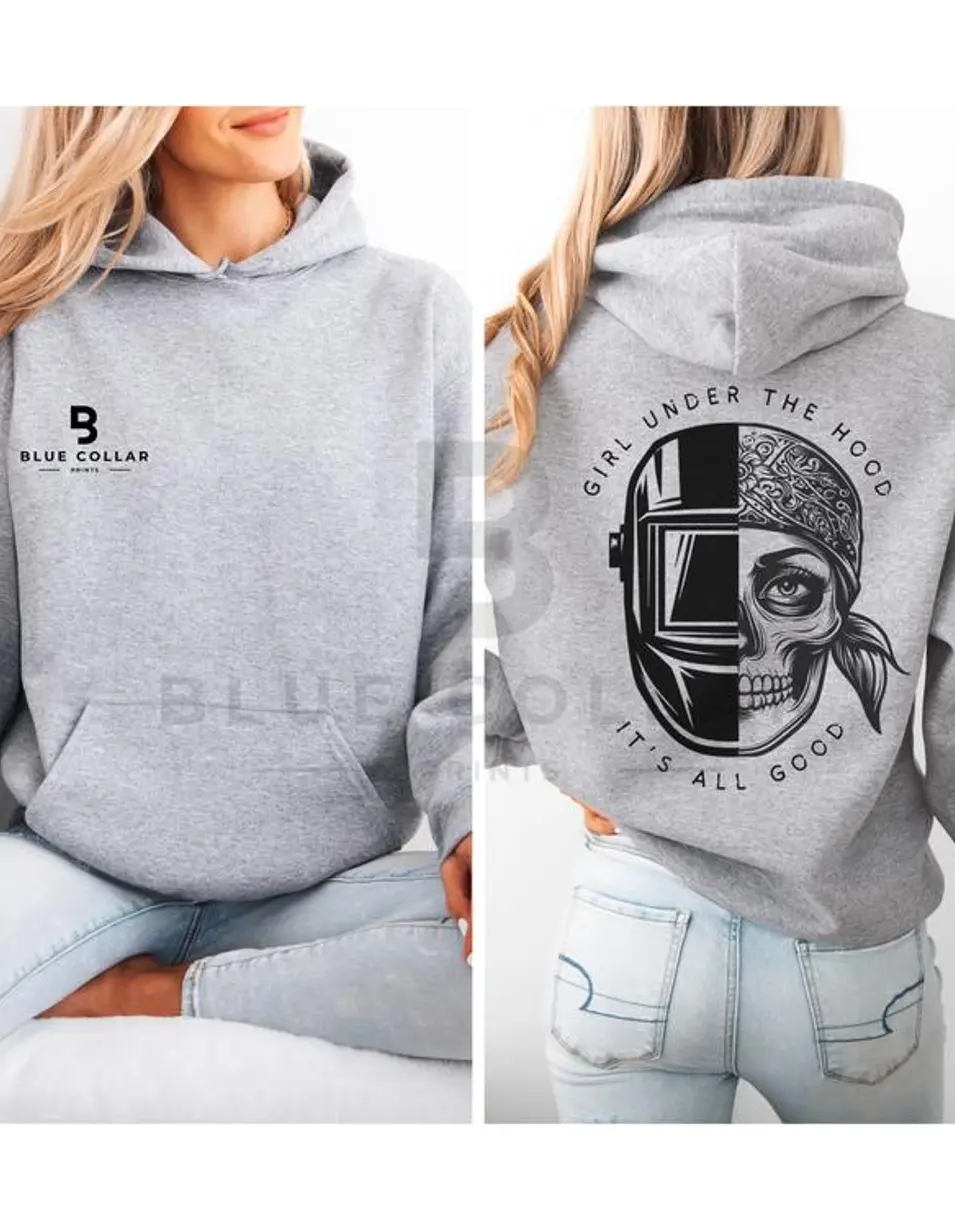 Girl Under The Hood It's All Good Hoodie Sweatshirt and T-Shirt for Female Welders - Support Blue Collar Women - Women In The Trades -  Shirts For Welders 18X2E