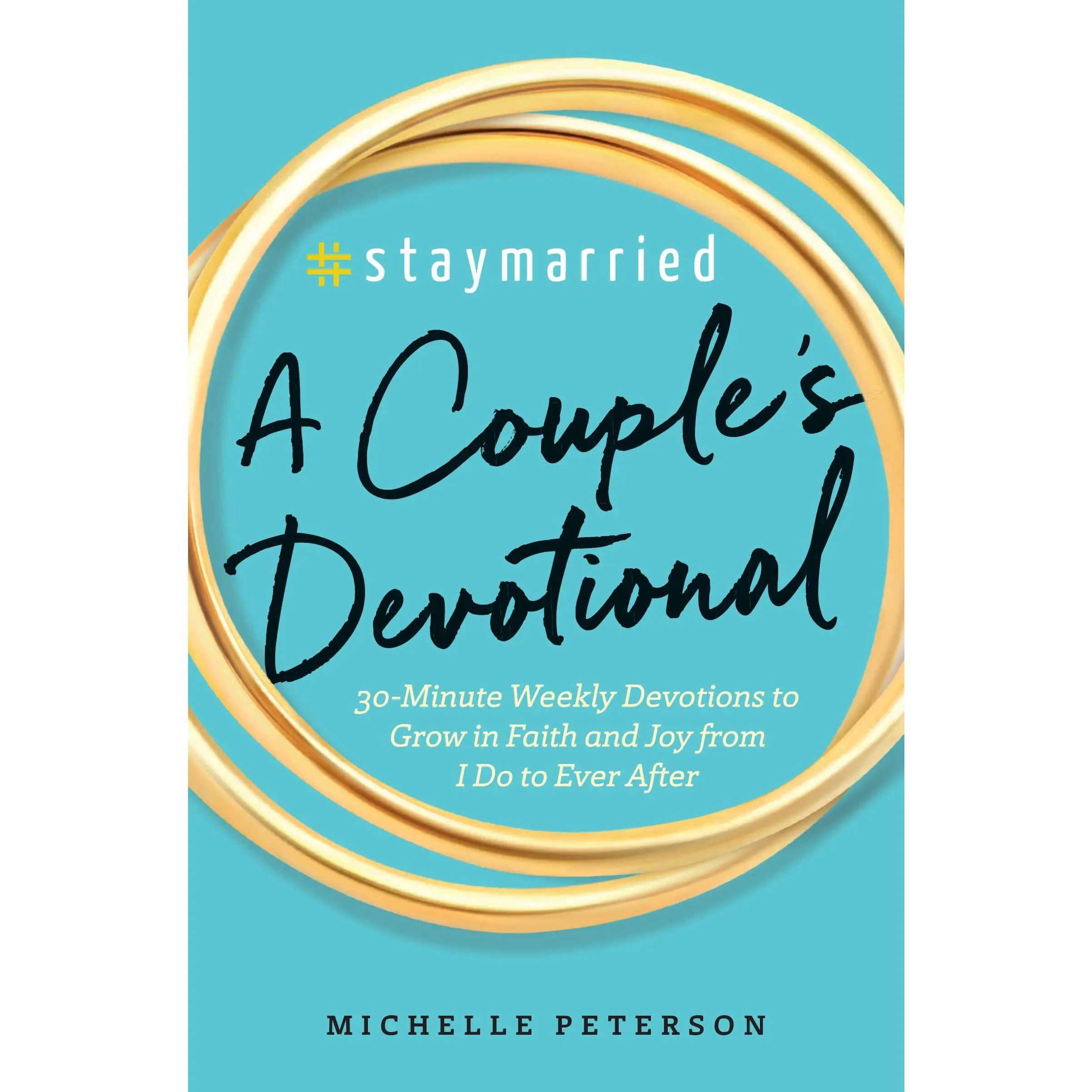 #Staymarried: A Couples Devotional: 30-Minute Weekly Devotions to Grow in Faith and Joy from I Do to Ever After -- Michelle Peterson - Paperback