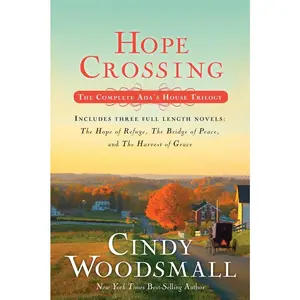 USED-Hope Crossing: The Complete Ada's House Trilogy, Includes the Hope of Refuge, the Bridge of Peace, and the Harvest of Grace by Woodsmall, Cindy (Paperback)