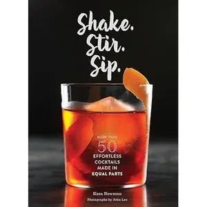 Shake. Stir. Sip.: More than 50 Effortless Cocktails Made in Equal Parts