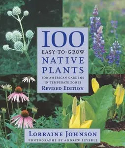 USED-100 Easy-To-Grow Native Plants: For American Gardens in Temperate Zones by Lorraine Johnson (Paperback)