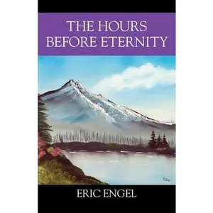 USED-The Hours Before Eternity by Engel, Eric (Paperback)