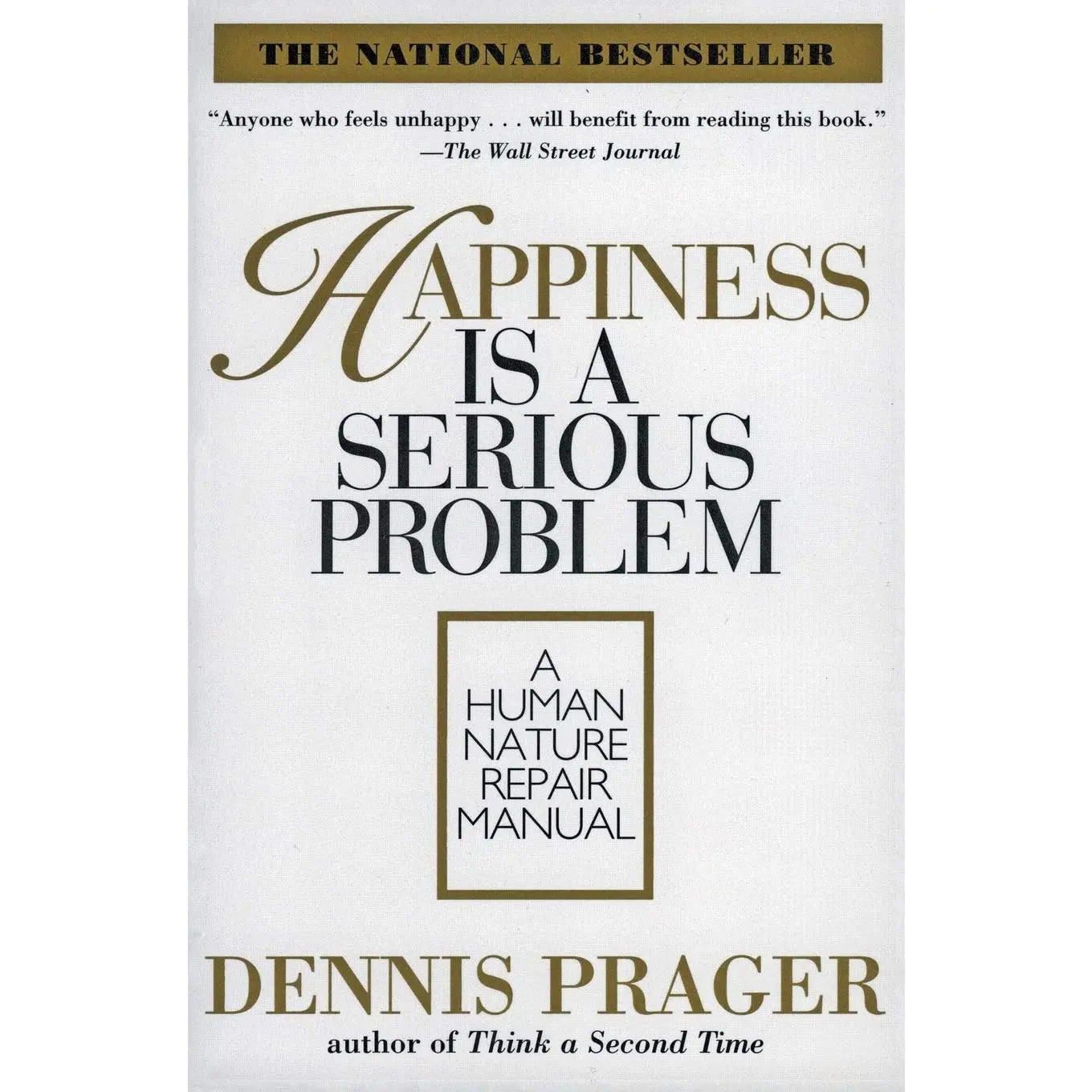 Happiness Is a Serious Problem: A Human Nature Repair Manual -- Dennis Prager - Paperback
