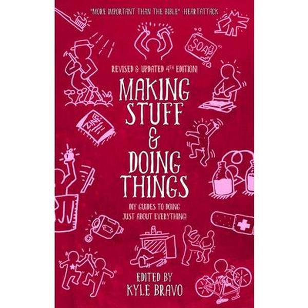 Making Stuff and Doing Things: DIY Tutorial Books - Comprehensive Guides to Just about Everything, Kyle Bravo, Paperback