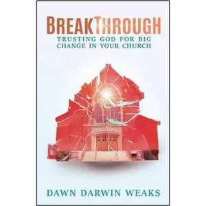 USED-Breakthrough: Trusting God for Big Change in Your Church by Weaks, Dawn Darwin (Paperback)