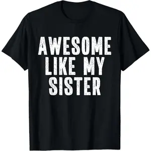 100% Cotton Awesome Like My Sister Quote Funny Sibling Family T-Shirt