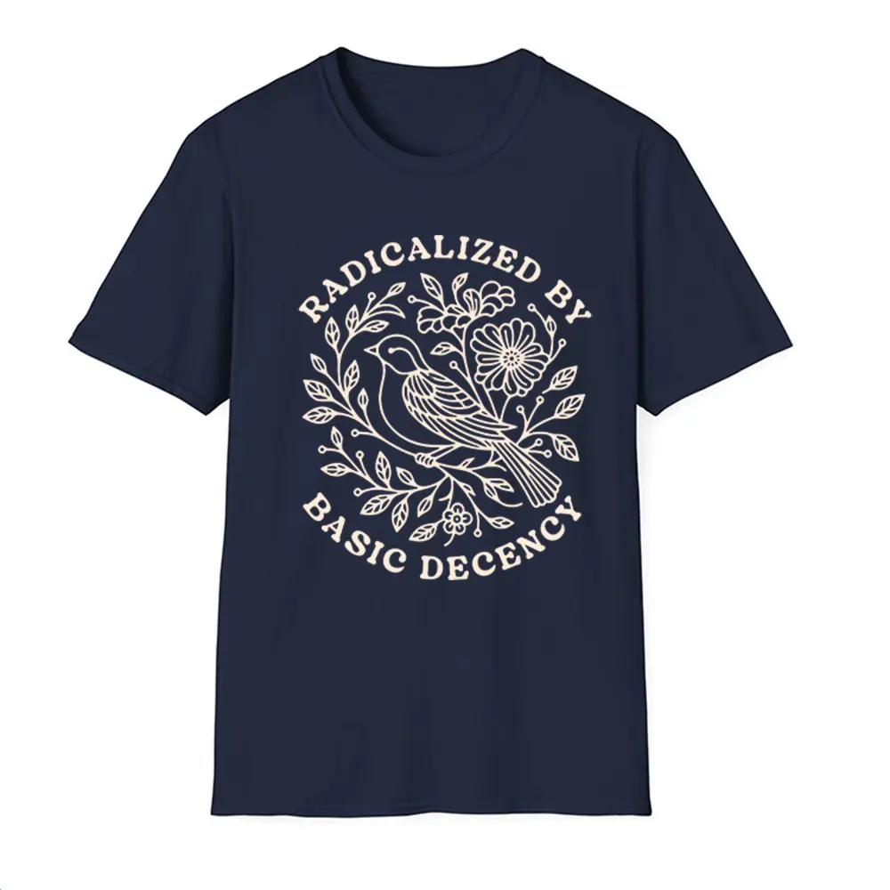 Radicalized by Basic Decency Shirt, Floral Social Justice Protest Shirt, Pro Immigrants Human Rights