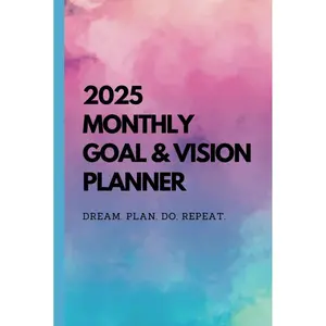 2025 Monthly Goal & Vision Planner – Dream. Plan. Do. Repeat.: Stay Focused, Stay Motivated, and Make 2025 Your Best Year Yet Hardcover – November 28, 2024