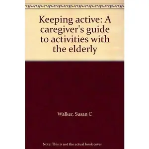 USED-Keeping Active: A Caregiver's Guide to Activities with the Elderly by Susan C. Walker (Paperback)