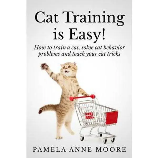 USED-Cat Training Is Easy!: How to train a cat, solve cat behavior problems and teach your cat tricks. by Moore, Pamela Anne (Paperback)